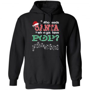 Who Needs Santa When You Have Pop? Christmas Gift Shirt 22