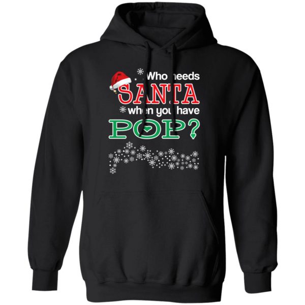 Who Needs Santa When You Have Pop? Christmas Gift Shirt 10