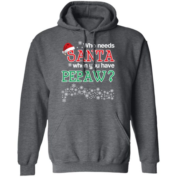 Who Needs Santa When You Have Pepaw? Christmas Gift Shirt 12