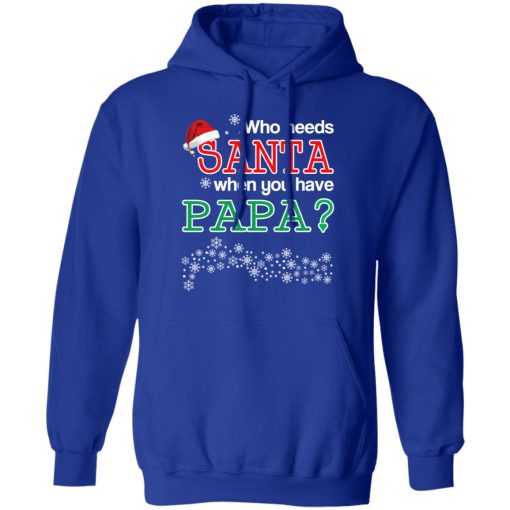 Who Needs Santa When You Have Papa? Christmas Gift Shirt 13