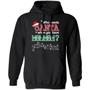 Who Needs Santa When You Have Mommom? Christmas Gift Shirt 22