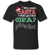Who Needs Santa When You Have Opa? Christmas Gift Shirt