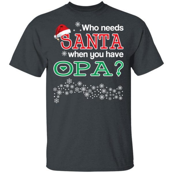 Who Needs Santa When You Have Opa? Christmas Gift Shirt 2