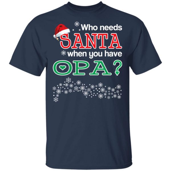 Who Needs Santa When You Have Opa? Christmas Gift Shirt 3