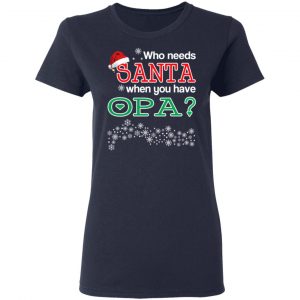 Who Needs Santa When You Have Opa? Christmas Gift Shirt 19