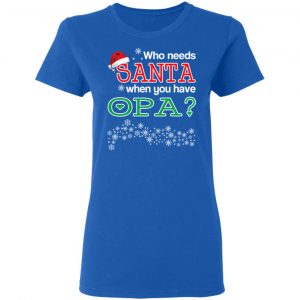 Who Needs Santa When You Have Opa? Christmas Gift Shirt 20