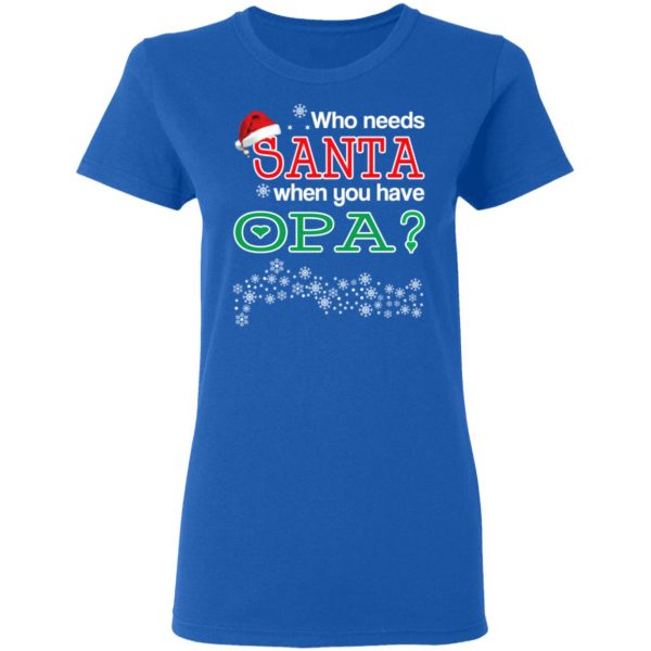 Who Needs Santa When You Have Opa? Christmas Gift Shirt 8