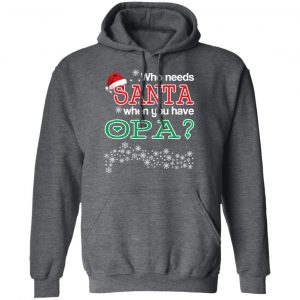 Who Needs Santa When You Have Opa? Christmas Gift Shirt 24