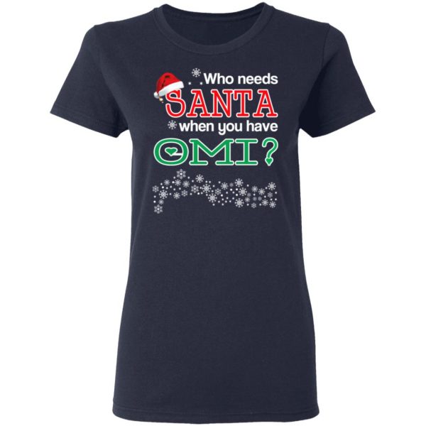 Who Needs Santa When You Have Omi? Christmas Gift Shirt 7