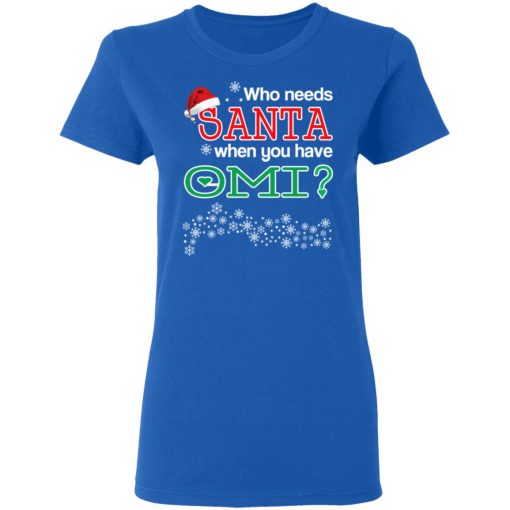 Who Needs Santa When You Have Omi? Christmas Gift Shirt 8