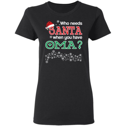 Who Needs Santa When You Have Oma? Christmas Gift Shirt 5