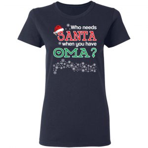 Who Needs Santa When You Have Oma? Christmas Gift Shirt 19