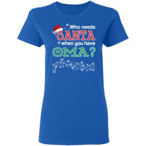 Who Needs Santa When You Have Oma? Christmas Gift Shirt 20
