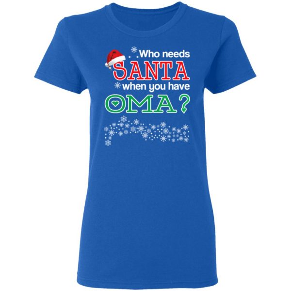 Who Needs Santa When You Have Oma? Christmas Gift Shirt 8