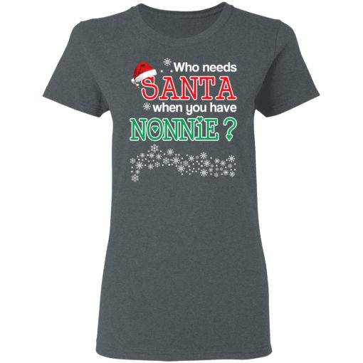 Who Needs Santa When You Have Nonnie? Christmas Gift Shirt 6