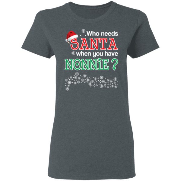 Who Needs Santa When You Have Nonnie? Christmas Gift Shirt 6