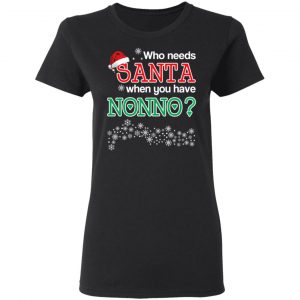 Who Needs Santa When You Have Nonno? Christmas Gift Shirt 17