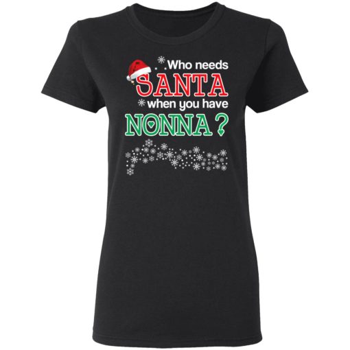 Who Needs Santa When You Have Nonna? Christmas Gift Shirt 5