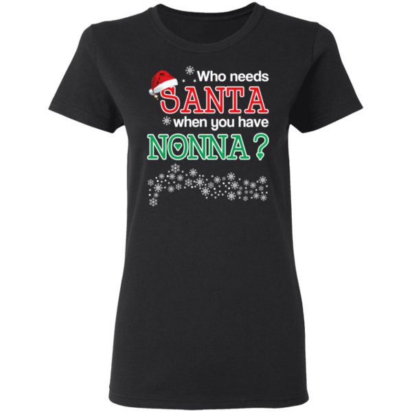 Who Needs Santa When You Have Nonna? Christmas Gift Shirt 5