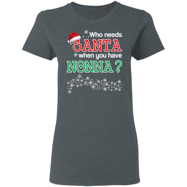 Who Needs Santa When You Have Nonna? Christmas Gift Shirt 6