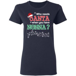 Who Needs Santa When You Have Nonna? Christmas Gift Shirt 19