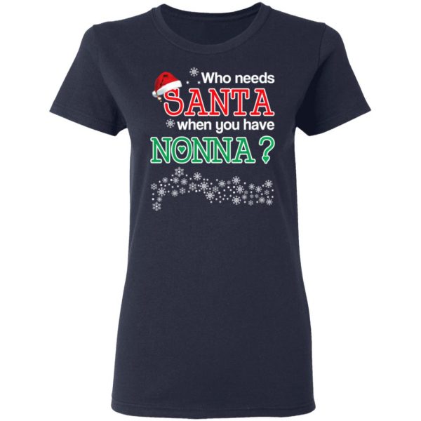 Who Needs Santa When You Have Nonna? Christmas Gift Shirt 7
