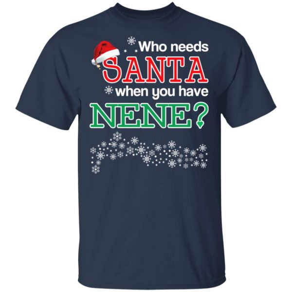 Who Needs Santa When You Have Nene? Christmas Gift Shirt 3