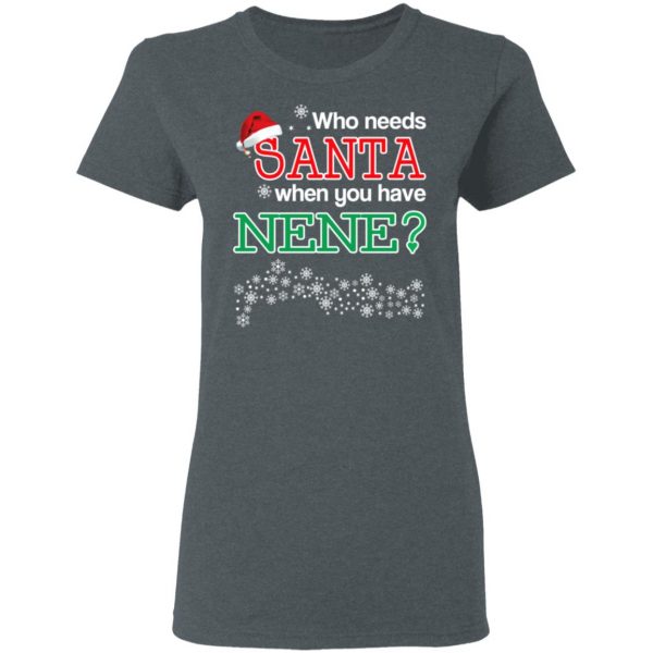 Who Needs Santa When You Have Nene? Christmas Gift Shirt 6