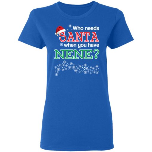 Who Needs Santa When You Have Nene? Christmas Gift Shirt 8