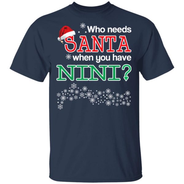 Who Needs Santa When You Have Nini? Christmas Gift Shirt 3