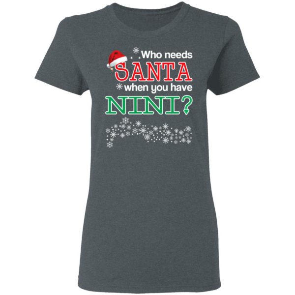 Who Needs Santa When You Have Nini? Christmas Gift Shirt 6