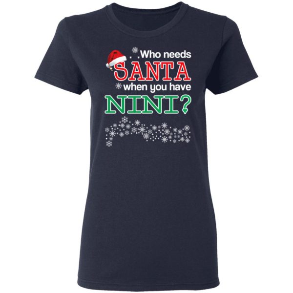 Who Needs Santa When You Have Nini? Christmas Gift Shirt 7