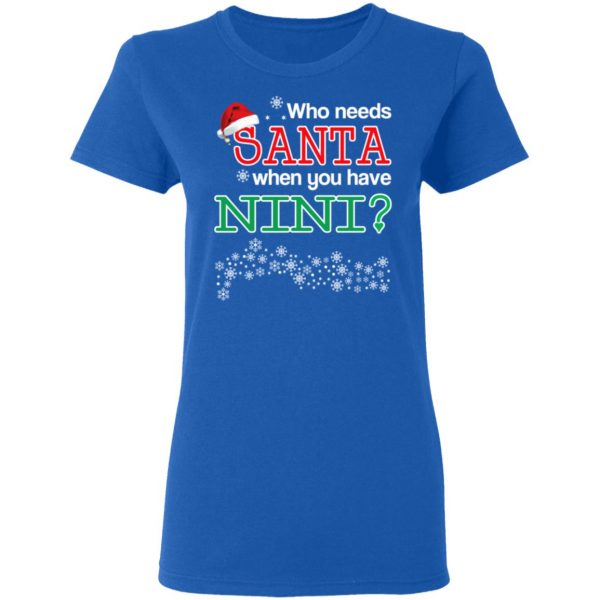 Who Needs Santa When You Have Nini? Christmas Gift Shirt 8