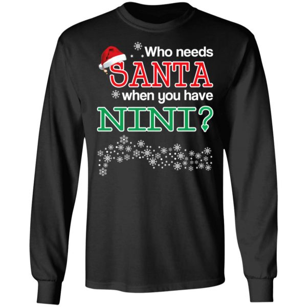 Who Needs Santa When You Have Nini? Christmas Gift Shirt 9