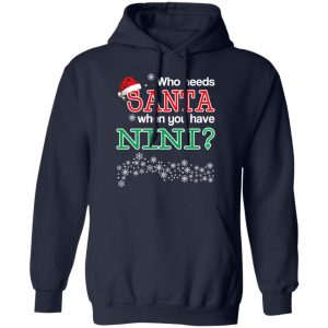 Who Needs Santa When You Have Nini? Christmas Gift Shirt 23
