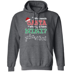 Who Needs Santa When You Have Nini? Christmas Gift Shirt 24