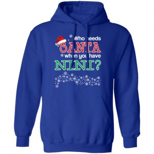 Who Needs Santa When You Have Nini? Christmas Gift Shirt 25