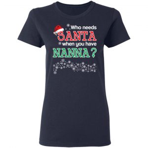 Who Needs Santa When You Have Nanna? Christmas Gift Shirt 19