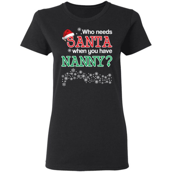 Who Needs Santa When You Have Nanny? Christmas Gift Shirt 5