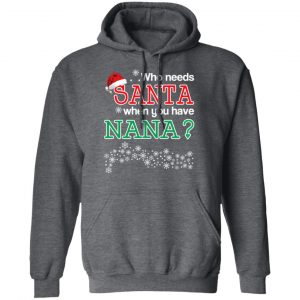 Who Needs Santa When You Have Nana? Christmas Gift Shirt 24