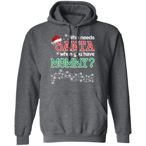 Who Needs Santa When You Have Mommy? Christmas Gift Shirt 12