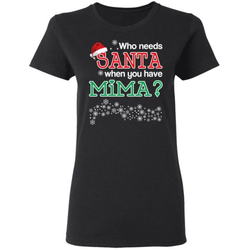 Who Needs Santa When You Have Mima? Christmas Gift Shirt - Image 5