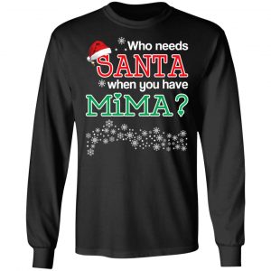Who Needs Santa When You Have Mima? Christmas Gift Shirt 21