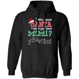 Who Needs Santa When You Have Mimi? Christmas Gift Shirt 22