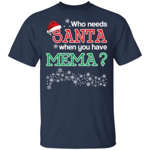 Who Needs Santa When You Have Mema? Christmas Gift Shirt 15