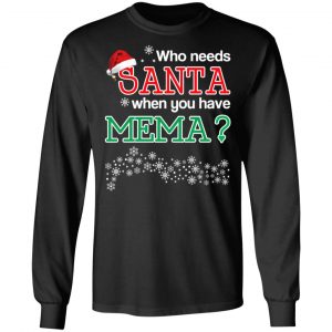 Who Needs Santa When You Have Mema? Christmas Gift Shirt 21