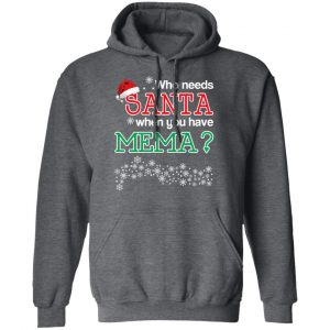 Who Needs Santa When You Have Mema? Christmas Gift Shirt 24