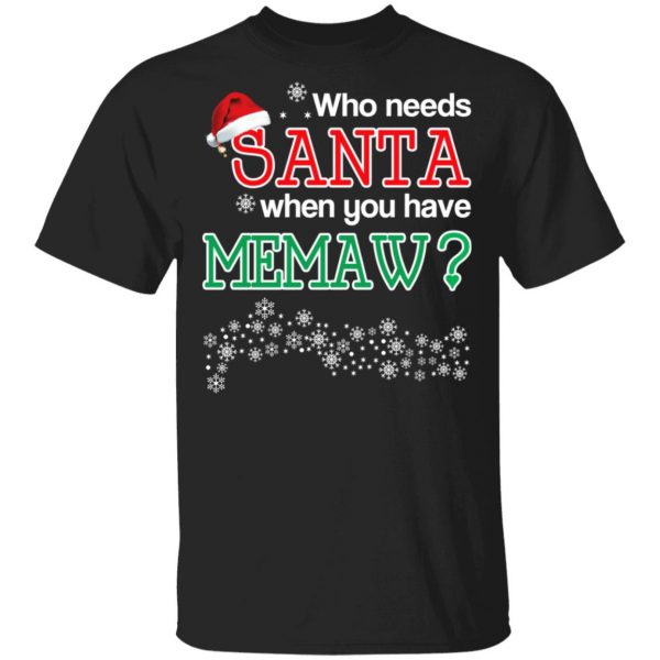 Who Needs Santa When You Have Memaw? Christmas Gift Shirt 1