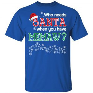 Who Needs Santa When You Have Memaw? Christmas Gift Shirt 16