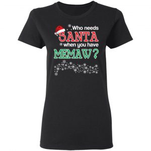 Who Needs Santa When You Have Memaw? Christmas Gift Shirt 17